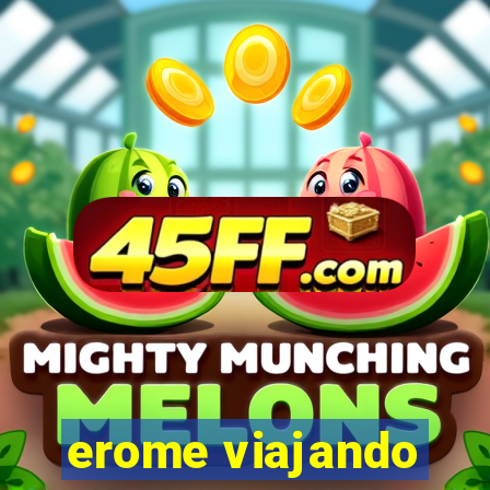erome viajando